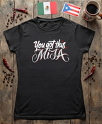 "You got this, Mija'' Womens Cut