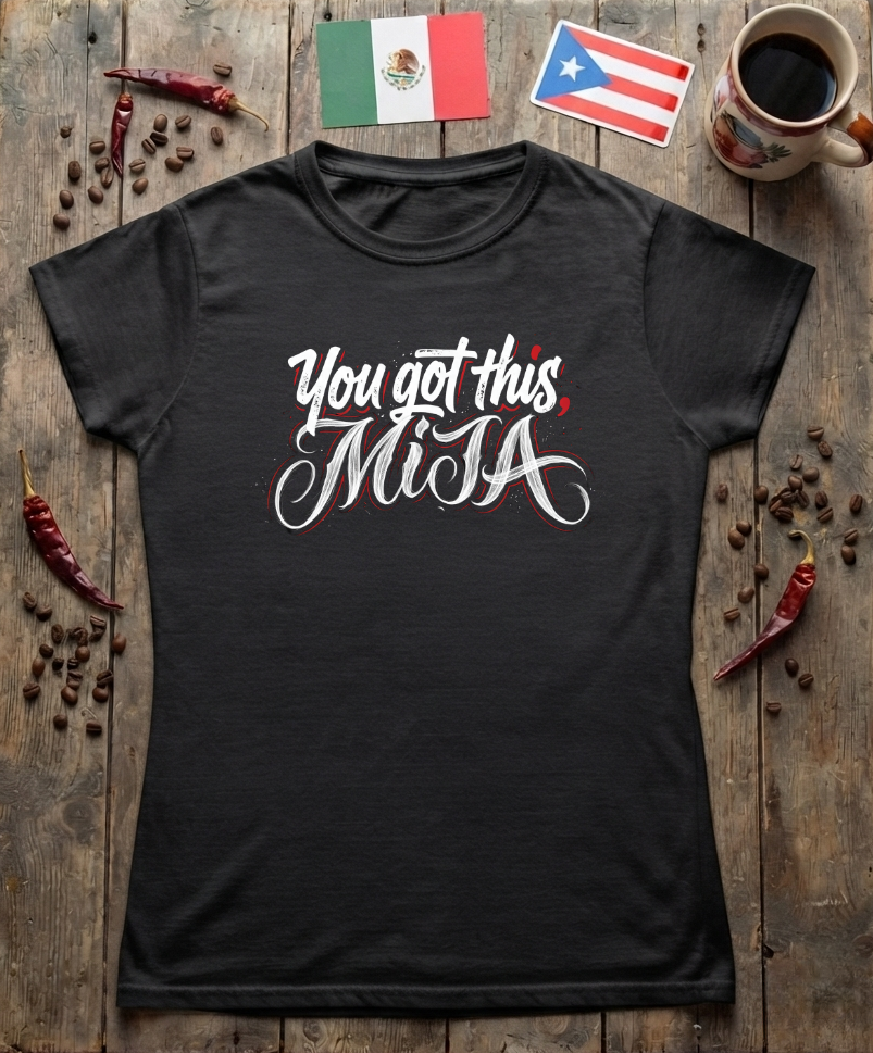 "You got this, Mija'' Womens Cut